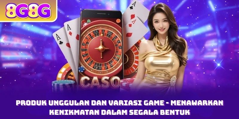 Produk Unggulan dan Variasi Game - Menawarkan Kenikmatan dalam Segala Bentuk